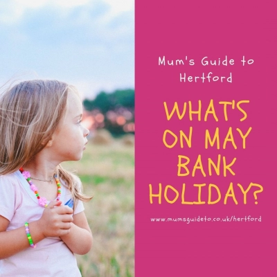 What S On For May Bank Holiday Weekend Mum S Guide To Hertford
